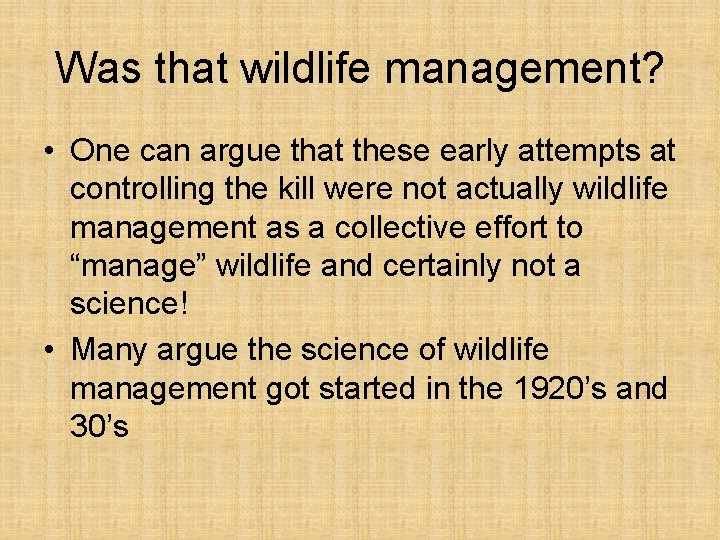 Was that wildlife management? • One can argue that these early attempts at controlling
