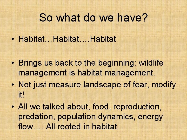 So what do we have? • Habitat…. Habitat • Brings us back to the