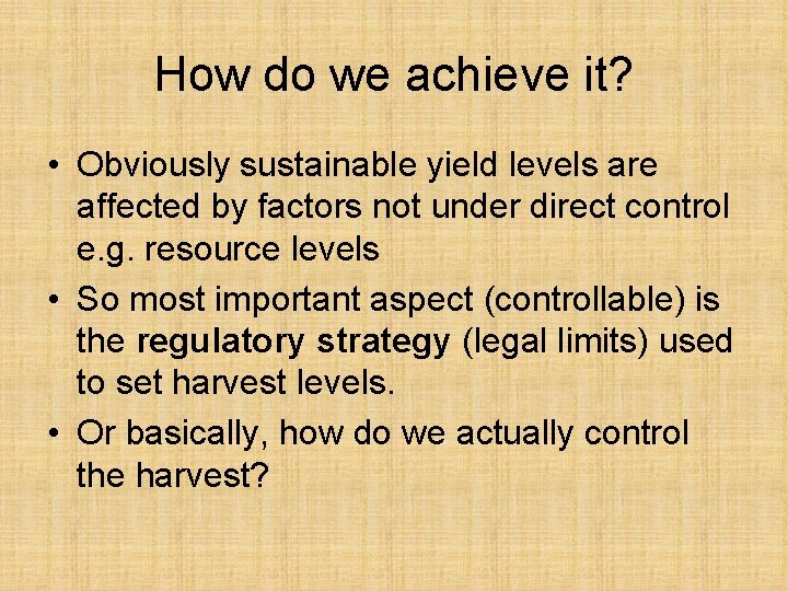 How do we achieve it? • Obviously sustainable yield levels are affected by factors