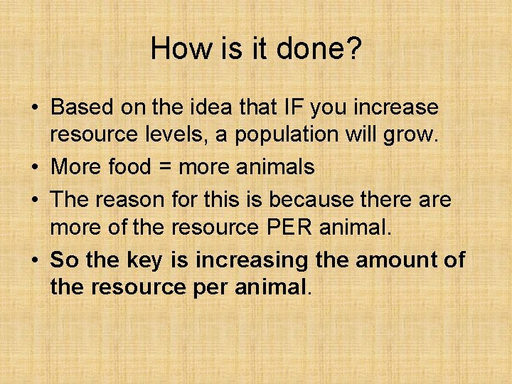 How is it done? • Based on the idea that IF you increase resource