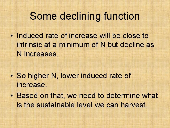 Some declining function • Induced rate of increase will be close to intrinsic at