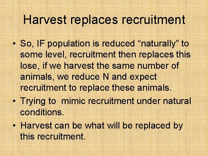 Harvest replaces recruitment • So, IF population is reduced “naturally” to some level, recruitment