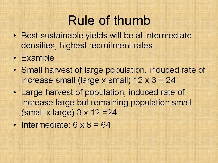Rule of thumb • Best sustainable yields will be at intermediate densities, highest recruitment