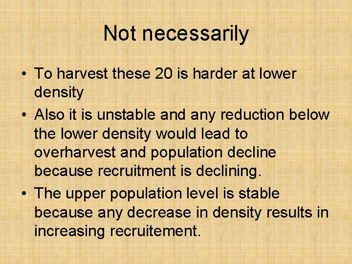 Not necessarily • To harvest these 20 is harder at lower density • Also