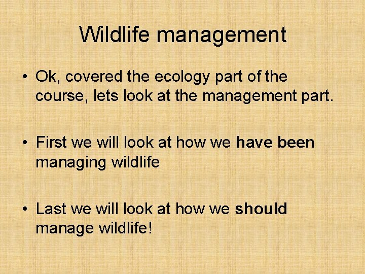 Wildlife management • Ok, covered the ecology part of the course, lets look at