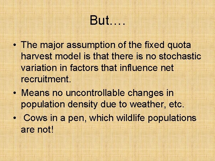 But…. • The major assumption of the fixed quota harvest model is that there