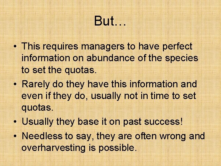 But… • This requires managers to have perfect information on abundance of the species
