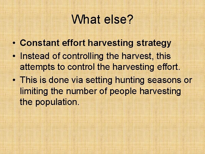 What else? • Constant effort harvesting strategy • Instead of controlling the harvest, this
