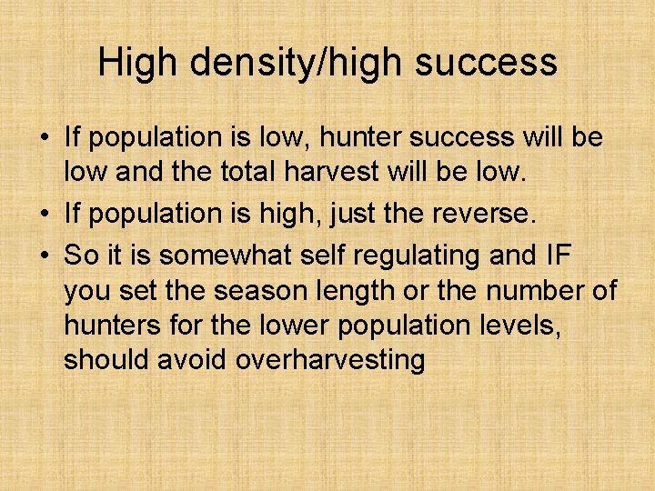 High density/high success • If population is low, hunter success will be low and