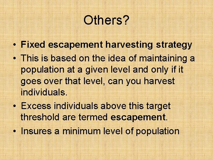 Others? • Fixed escapement harvesting strategy • This is based on the idea of