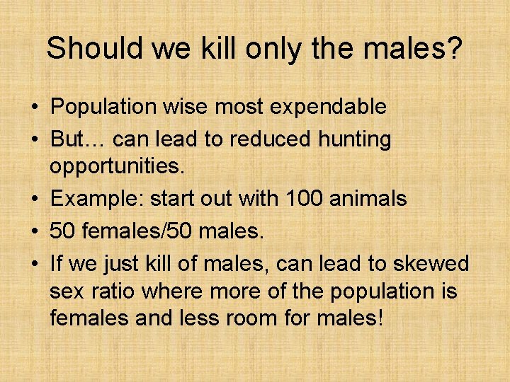 Should we kill only the males? • Population wise most expendable • But… can