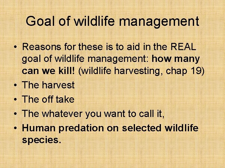Goal of wildlife management • Reasons for these is to aid in the REAL