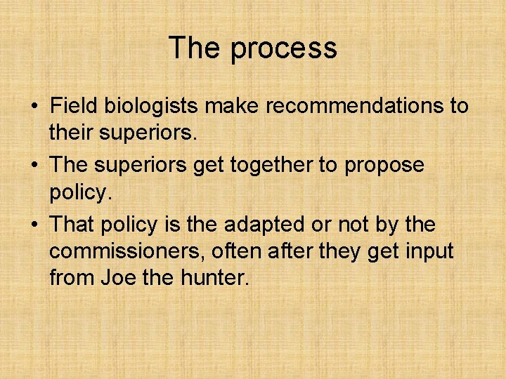 The process • Field biologists make recommendations to their superiors. • The superiors get