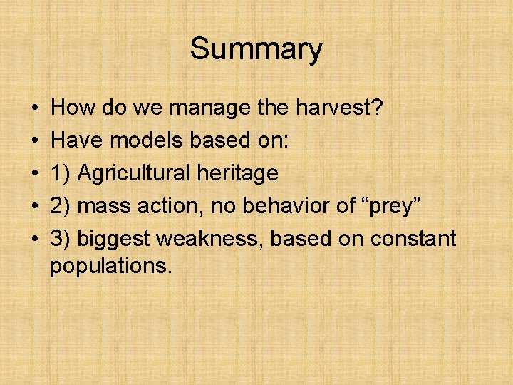 Summary • • • How do we manage the harvest? Have models based on: