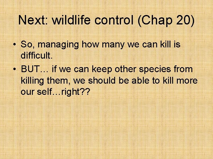 Next: wildlife control (Chap 20) • So, managing how many we can kill is