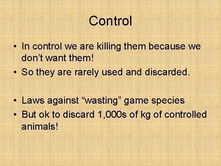 Control • In control we are killing them because we don’t want them! •