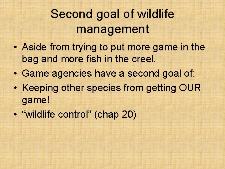 Second goal of wildlife management • Aside from trying to put more game in