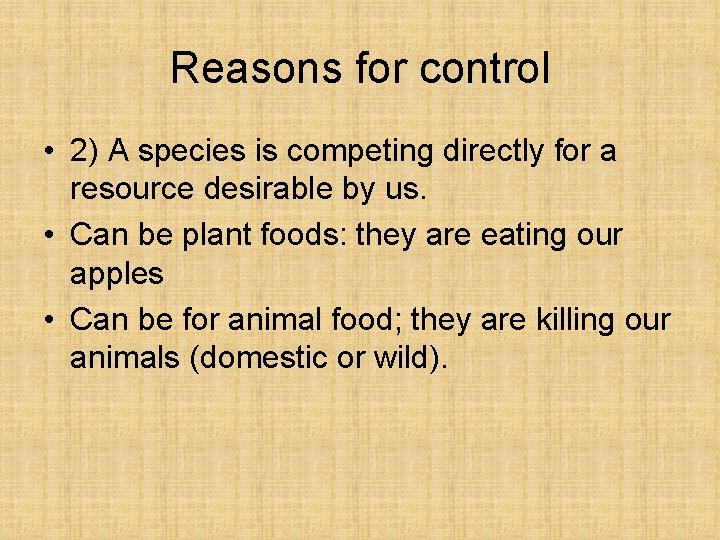 Reasons for control • 2) A species is competing directly for a resource desirable