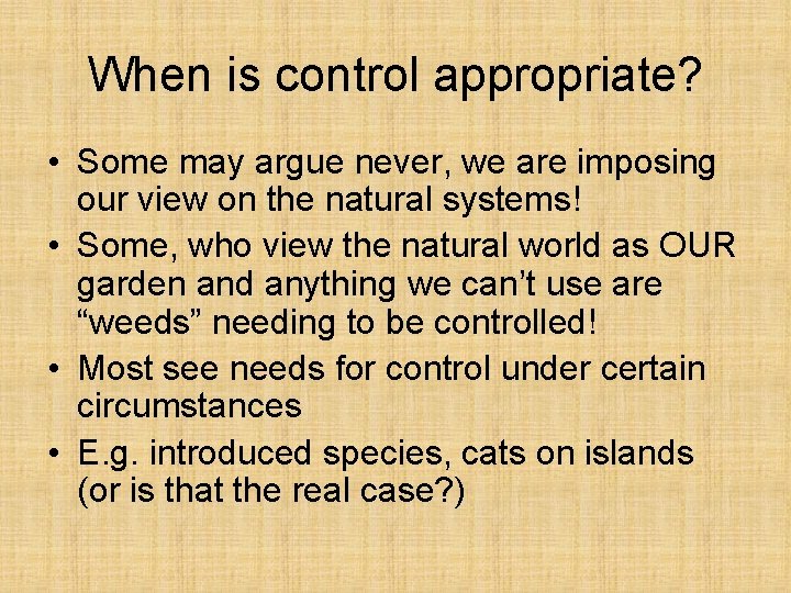 When is control appropriate? • Some may argue never, we are imposing our view