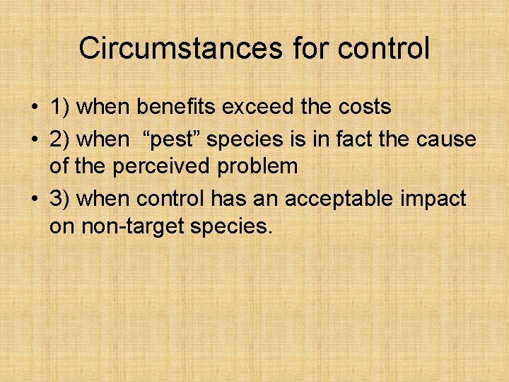 Circumstances for control • 1) when benefits exceed the costs • 2) when “pest”