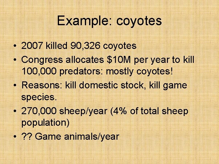 Example: coyotes • 2007 killed 90, 326 coyotes • Congress allocates $10 M per