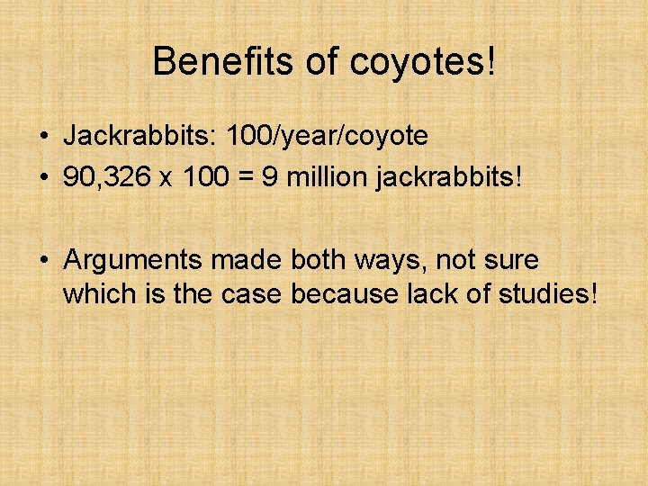 Benefits of coyotes! • Jackrabbits: 100/year/coyote • 90, 326 x 100 = 9 million