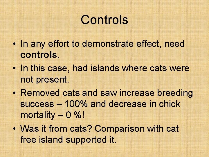 Controls • In any effort to demonstrate effect, need controls. • In this case,