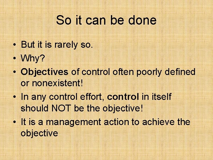 So it can be done • But it is rarely so. • Why? •