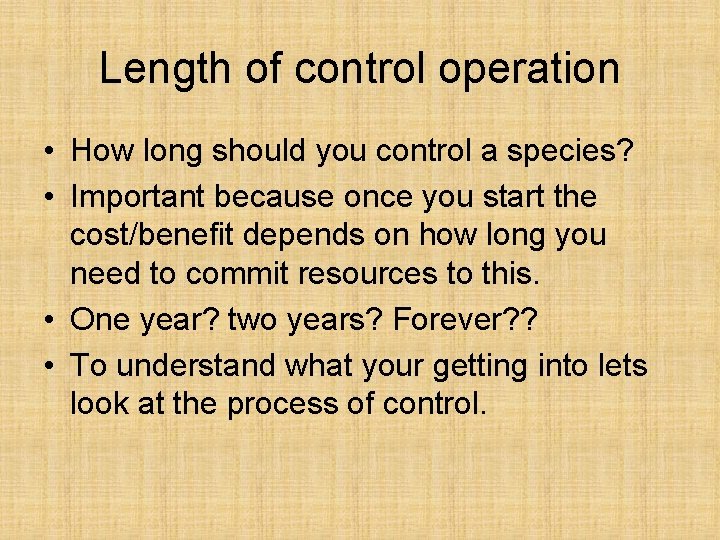 Length of control operation • How long should you control a species? • Important