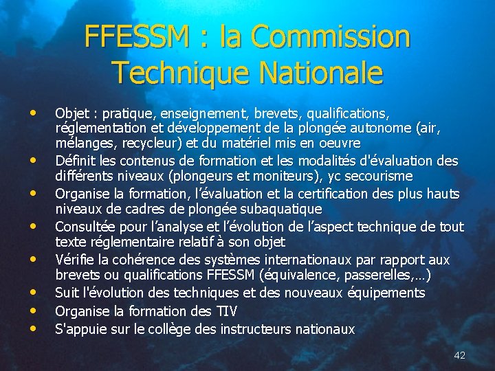 FFESSM : la Commission Technique Nationale • • Objet : pratique, enseignement, brevets, qualifications,