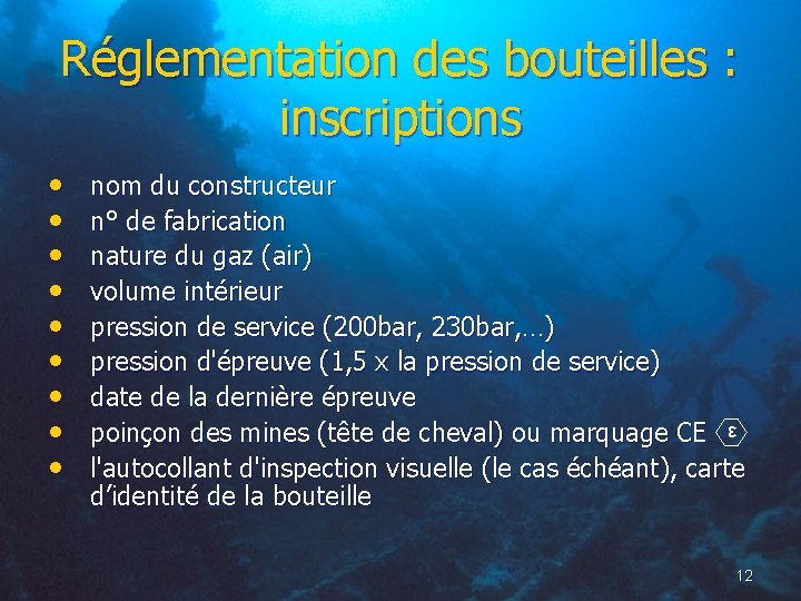 Réglementation des bouteilles : inscriptions • • • nom du constructeur n° de fabrication