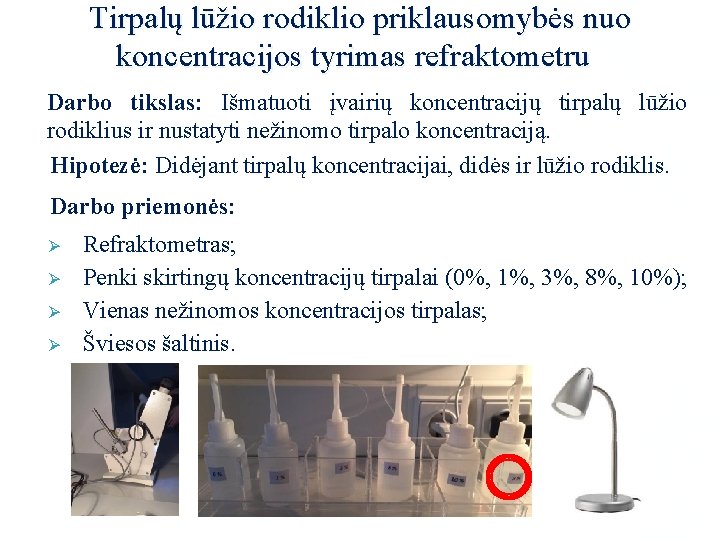 Tirpalų lūžio rodiklio priklausomybės nuo koncentracijos tyrimas refraktometru Darbo tikslas: Išmatuoti įvairių koncentracijų tirpalų