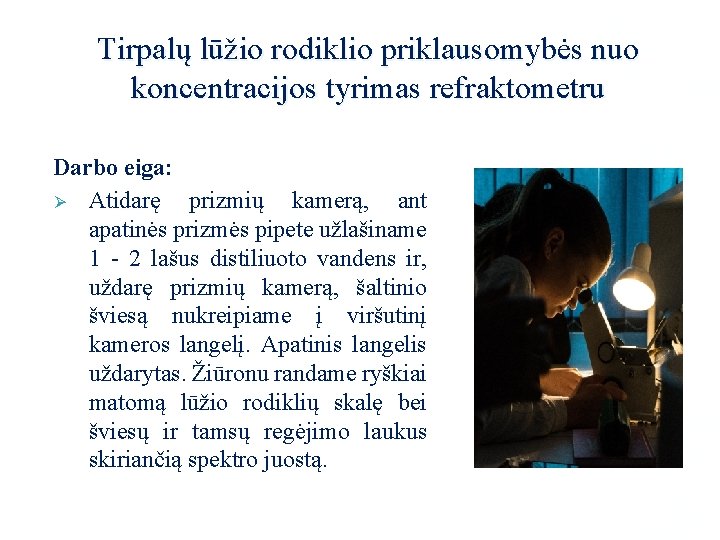 Tirpalų lūžio rodiklio priklausomybės nuo koncentracijos tyrimas refraktometru Darbo eiga: Ø Atidarę prizmių kamerą,