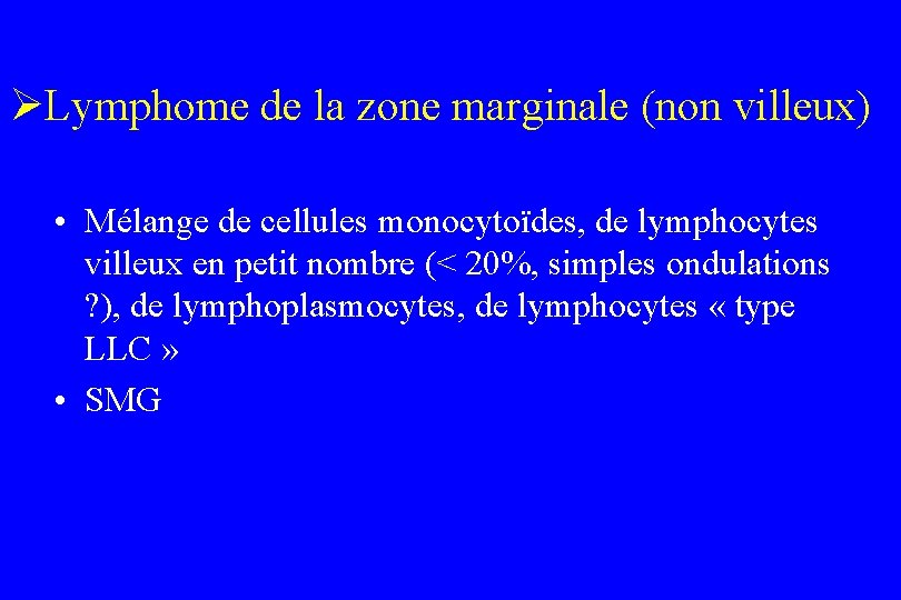 ØLymphome de la zone marginale (non villeux) • Mélange de cellules monocytoïdes, de lymphocytes