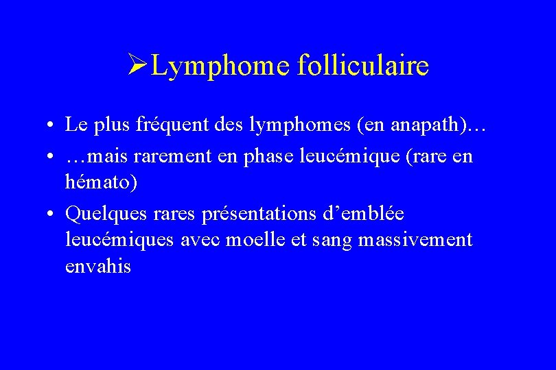 ØLymphome folliculaire • Le plus fréquent des lymphomes (en anapath)… • …mais rarement en