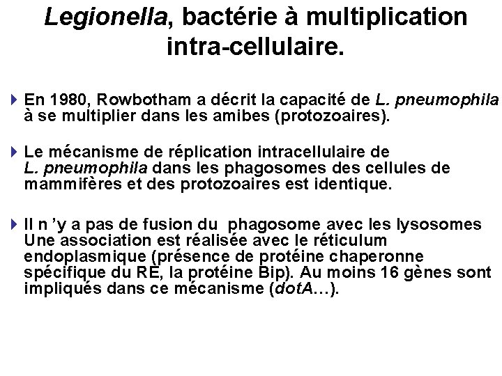 Legionella, bactérie à multiplication intra-cellulaire. 4 En 1980, Rowbotham a décrit la capacité de