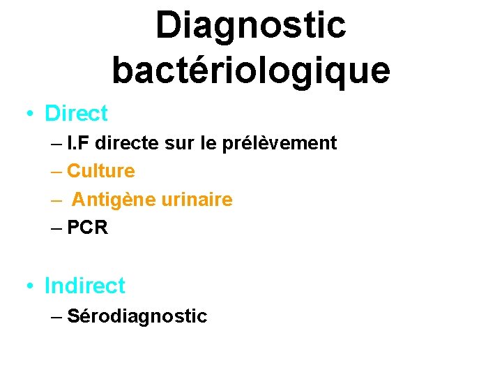 Diagnostic bactériologique • Direct – I. F directe sur le prélèvement – Culture –