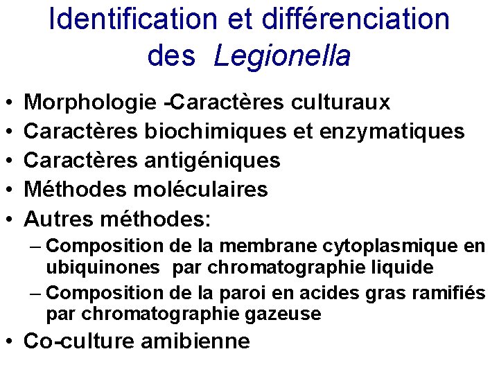 Identification et différenciation des Legionella • • • Morphologie -Caractères culturaux Caractères biochimiques et
