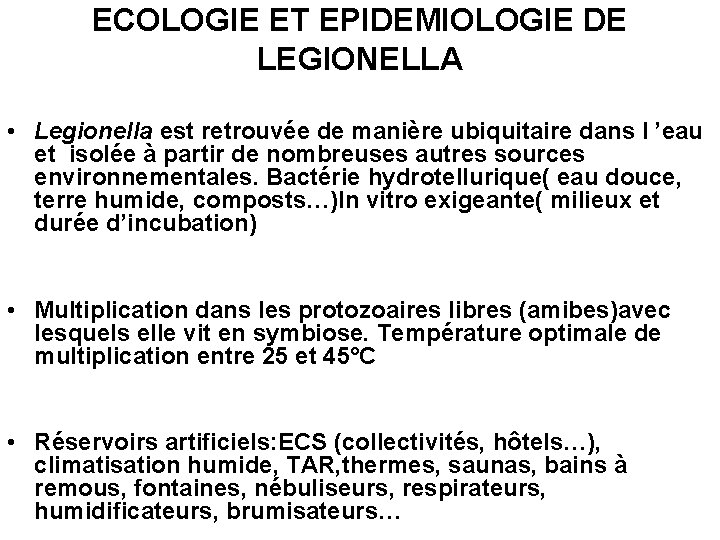 ECOLOGIE ET EPIDEMIOLOGIE DE LEGIONELLA • Legionella est retrouvée de manière ubiquitaire dans l