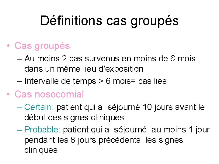 Définitions cas groupés • Cas groupés – Au moins 2 cas survenus en moins