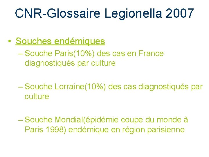 CNR-Glossaire Legionella 2007 • Souches endémiques – Souche Paris(10%) des cas en France diagnostiqués