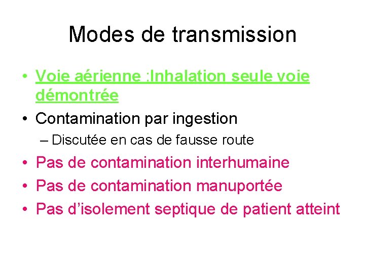 Modes de transmission • Voie aérienne : Inhalation seule voie démontrée • Contamination par