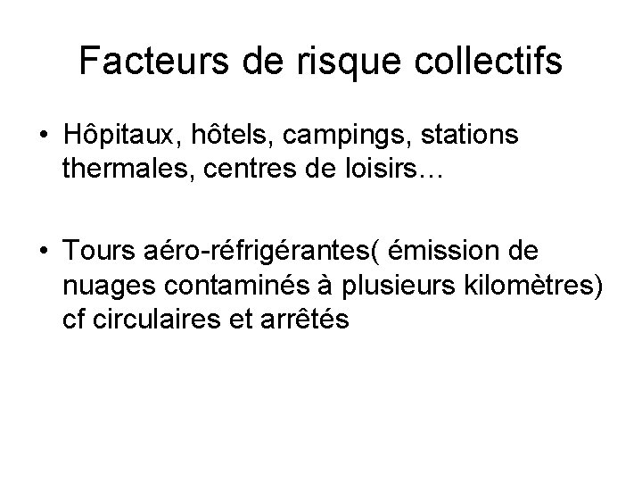 Facteurs de risque collectifs • Hôpitaux, hôtels, campings, stations thermales, centres de loisirs… •