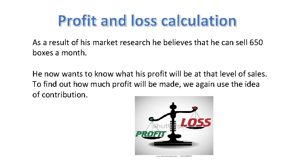 Profit and loss calculation As a result of his market research he believes that