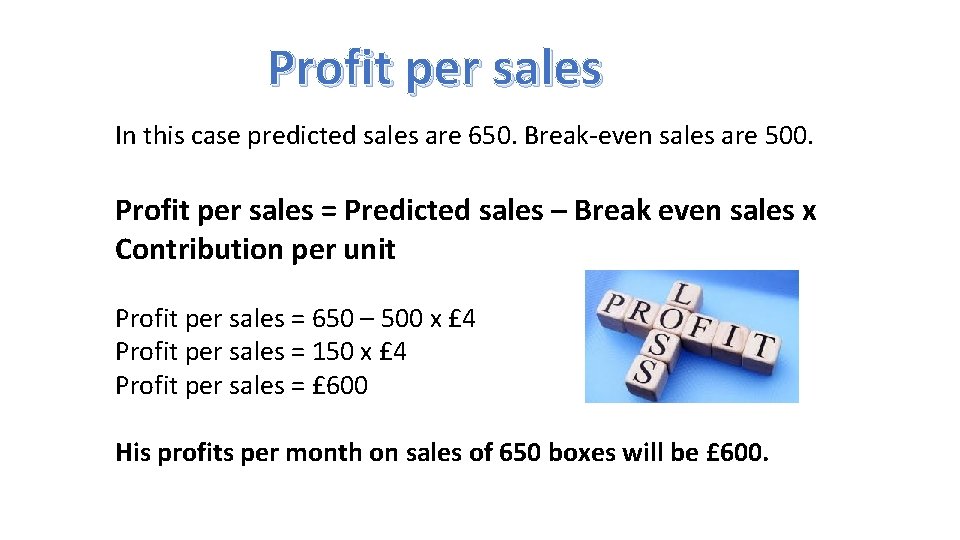 Profit per sales In this case predicted sales are 650. Break-even sales are 500.