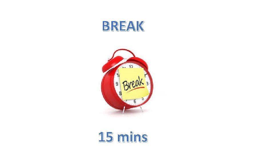 BREAK 15 mins 
