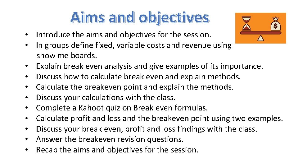 Aims and objectives • Introduce the aims and objectives for the session. • In