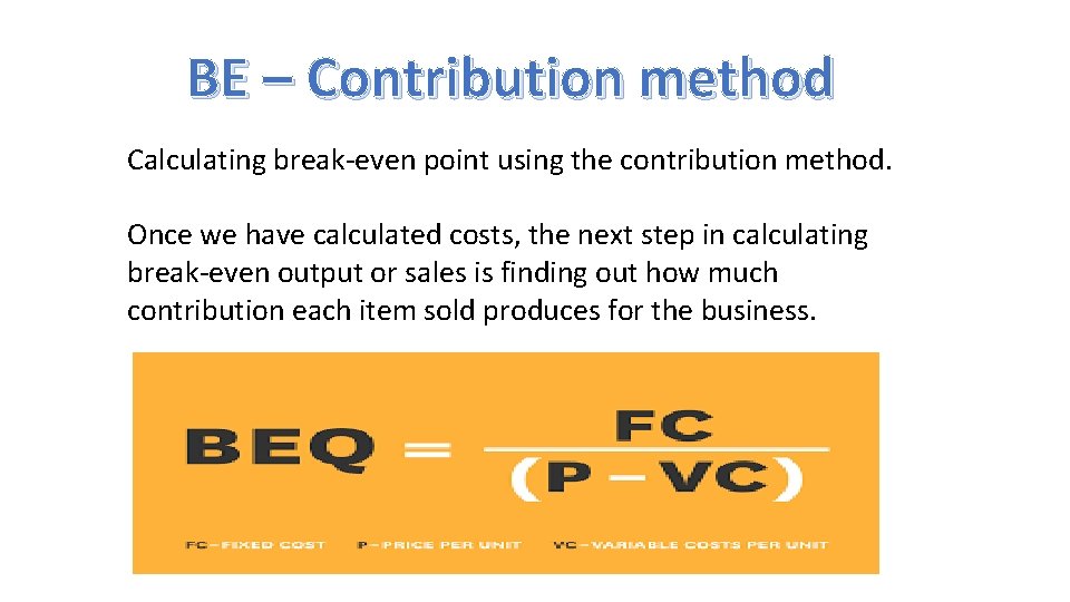 BE – Contribution method Calculating break-even point using the contribution method. Once we have