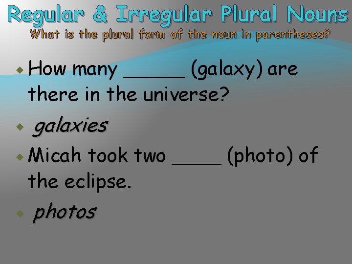 Regular & Irregular Plural Nouns What is the plural form of the noun in