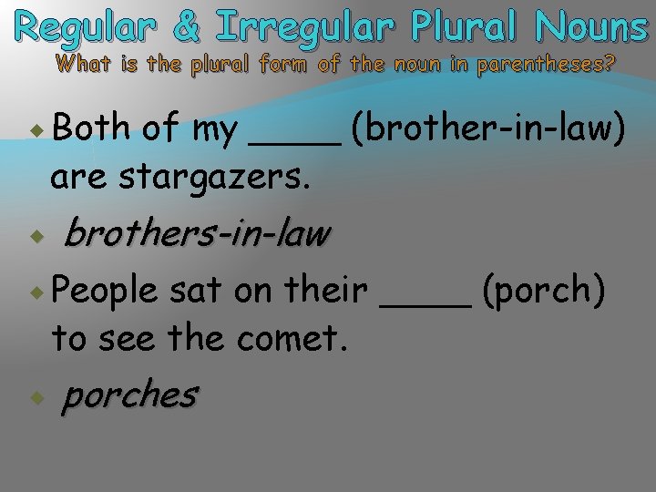 Regular & Irregular Plural Nouns What is the plural form of the noun in